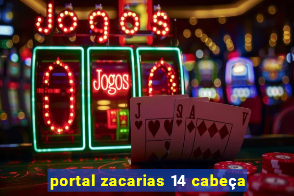 portal zacarias 14 cabeça